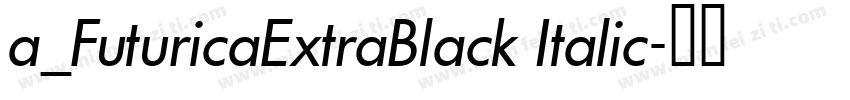 a_FuturicaExtraBlack Italic字体转换